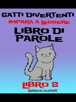 cover image of Gatti Divertenti –Impara a Leggere – Libro di Parole – (Bambini di anni 1-4) Libro 2